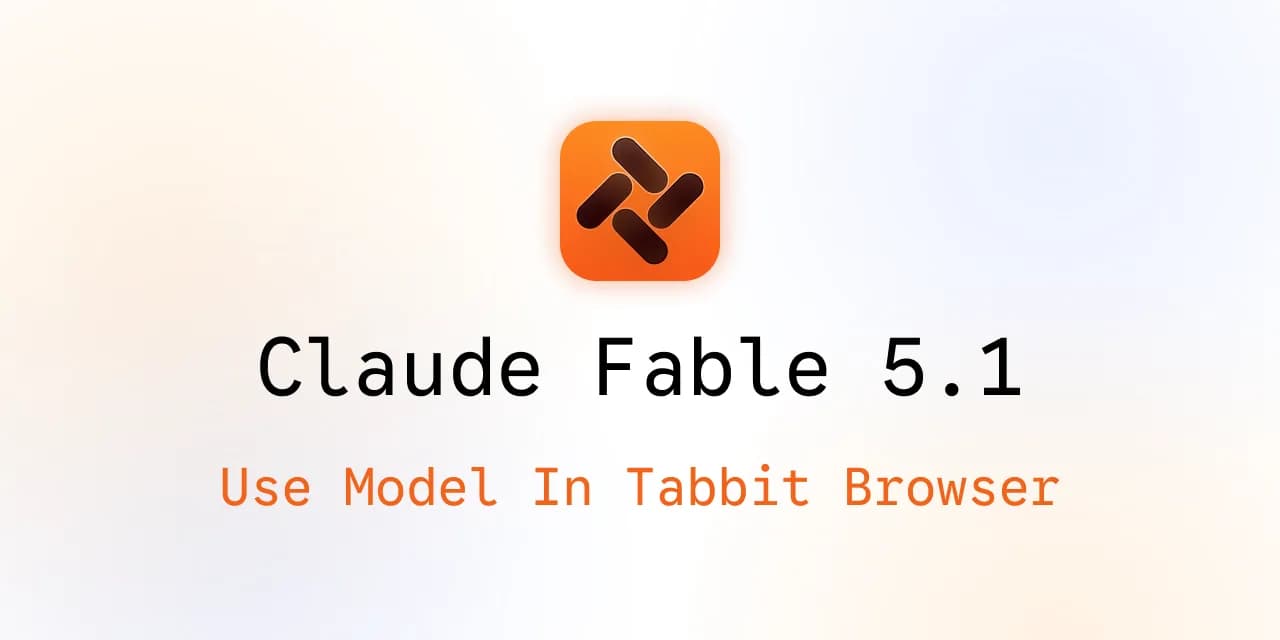 Utiliser Claude Fable 5.1 dans Tabbit Browser