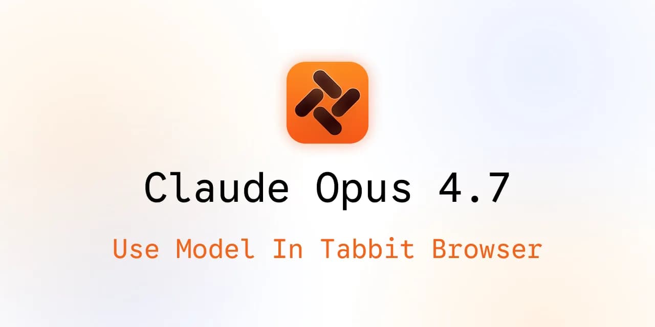 Utiliser Claude Opus 4.7 dans Tabbit Browser