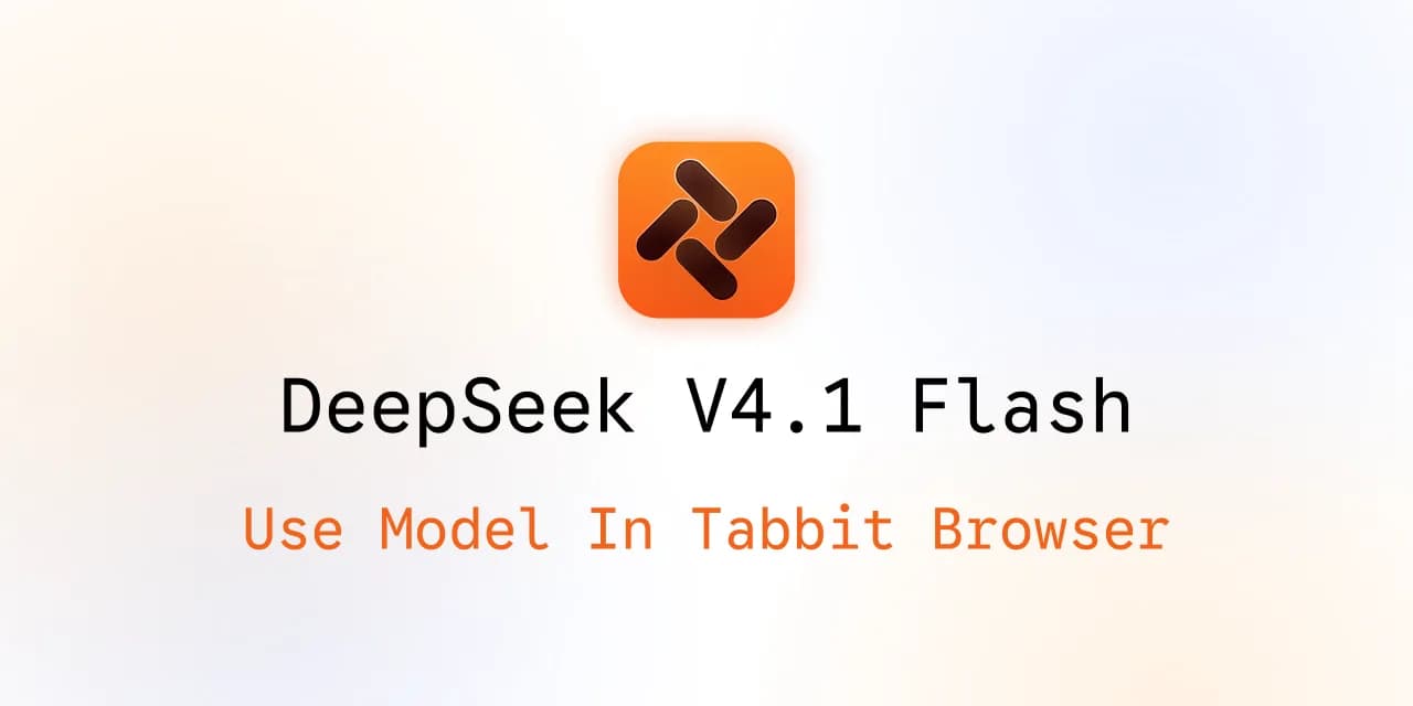 Utiliser DeepSeek V4.1 Flash dans Tabbit Browser