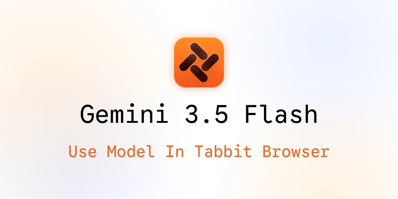 Utiliser Gemini 3.5 Flash dans Tabbit Browser