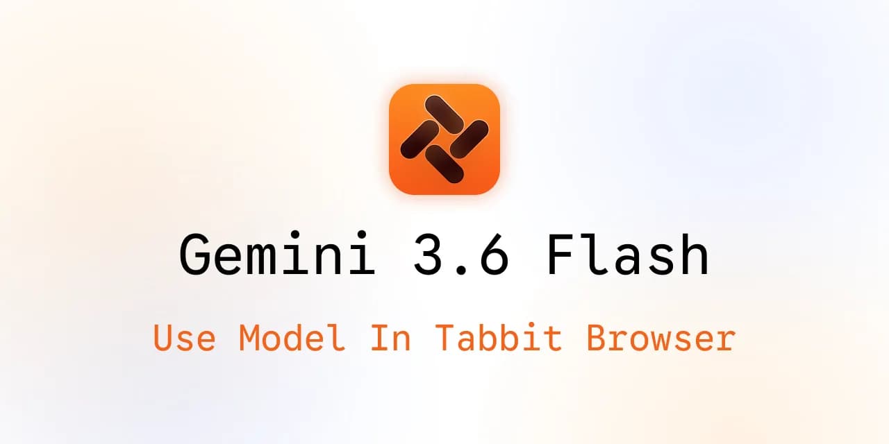 Utiliser Gemini 3.6 Flash dans Tabbit Browser