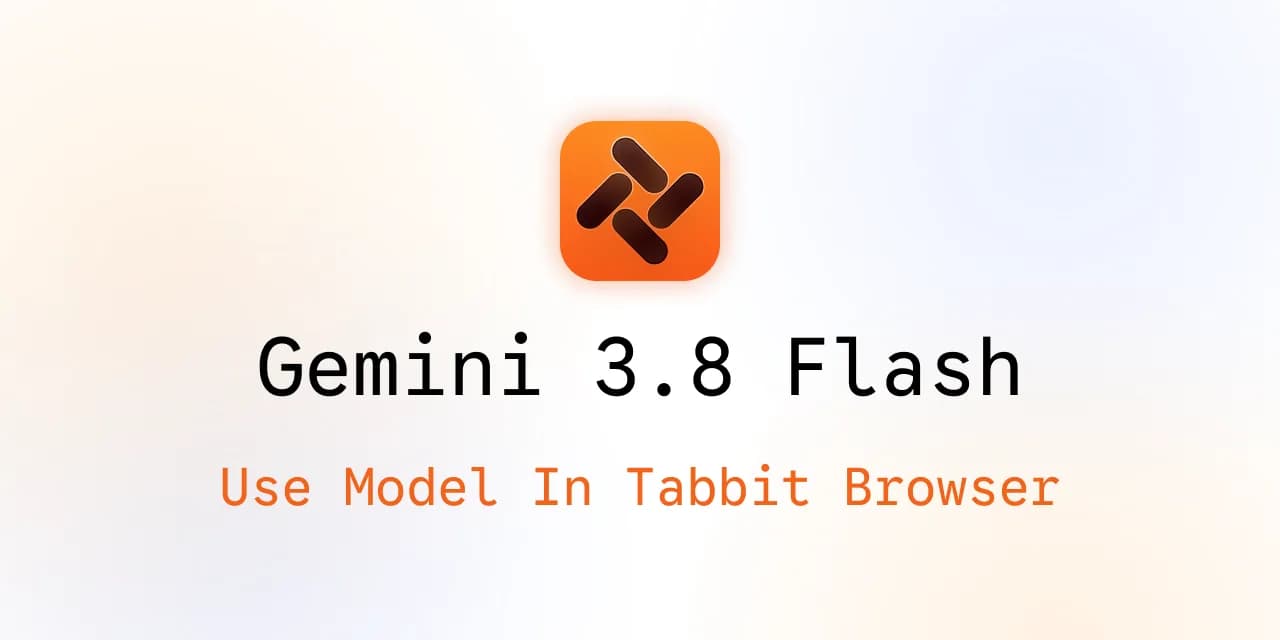 Utiliser Gemini 3.8 Flash dans Tabbit Browser