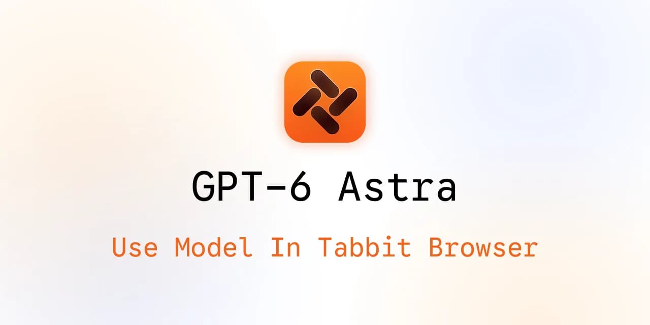 Utiliser GPT-6 Astra dans Tabbit Browser