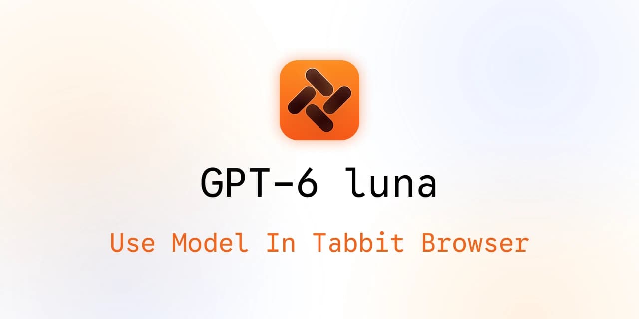 Visuel de couverture Tabbit Browser pour GPT-6 Luna avec le texte « Use Model In Tabbit Browser »
