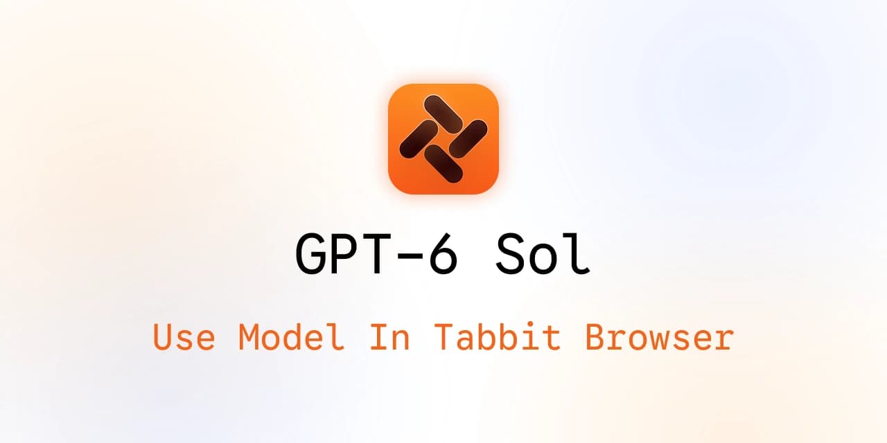 Visuel de couverture Tabbit Browser pour GPT-6 Sol avec le texte « Use Model In Tabbit Browser »