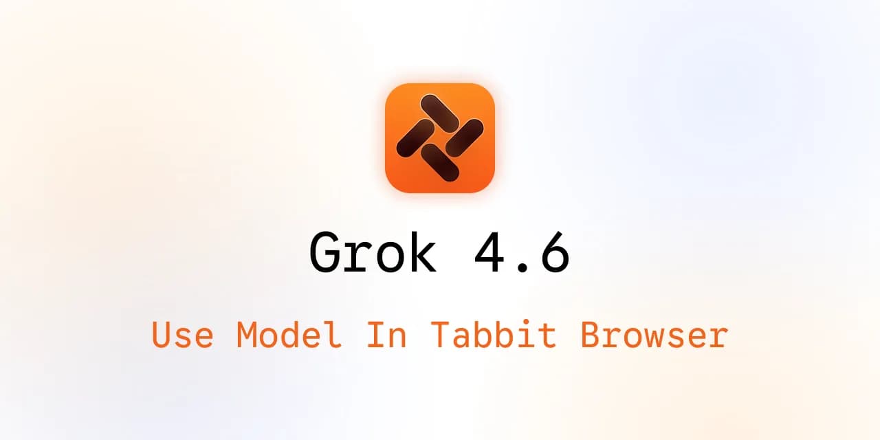 Utiliser Grok 4.6 dans Tabbit Browser