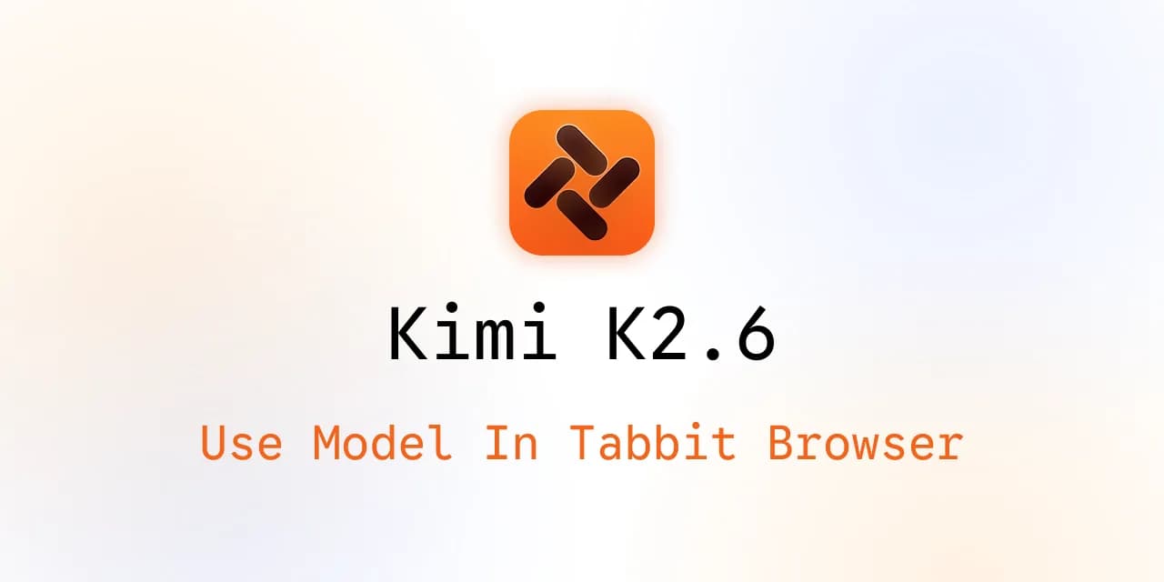 Utiliser Kimi K2.6 dans Tabbit Browser