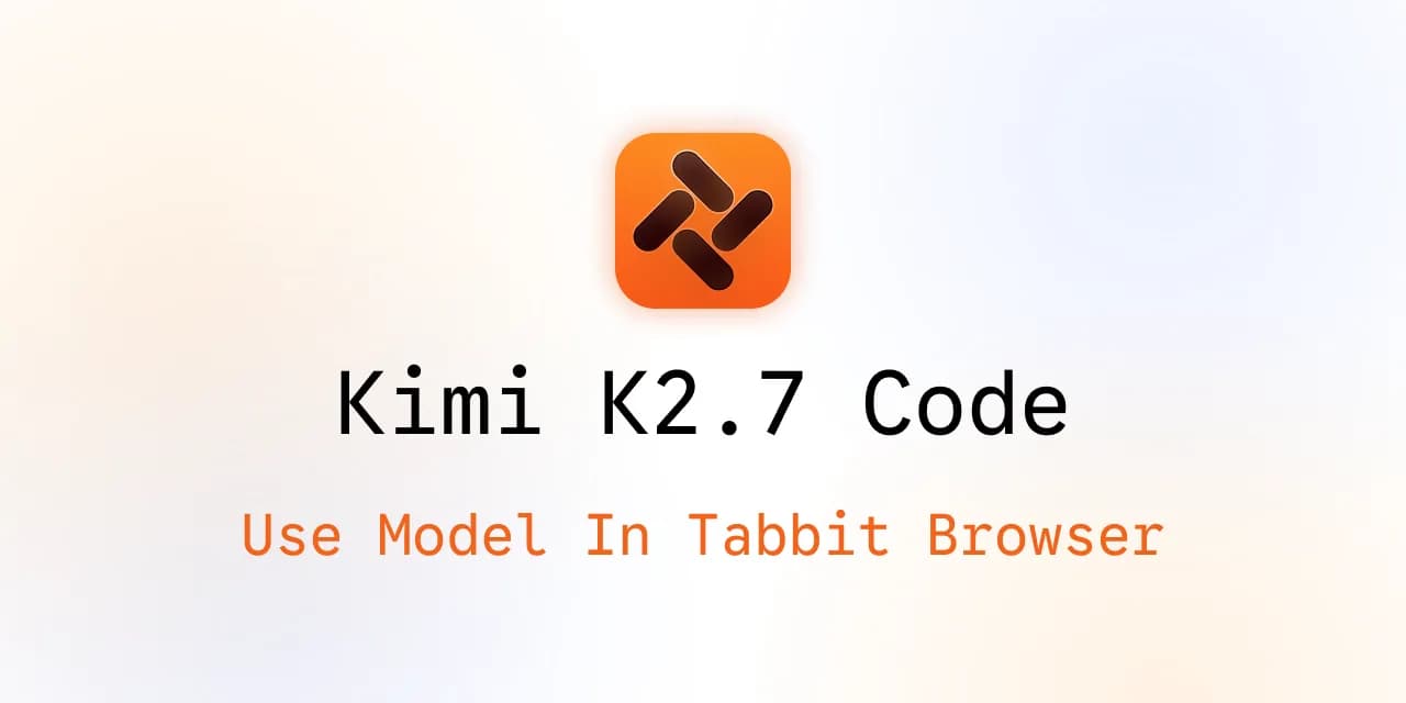 Utiliser Kimi K2.7 Code dans Tabbit Browser